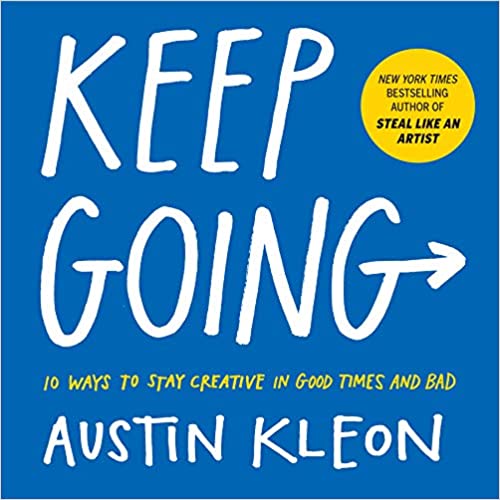 Austin Kleon,Keep Going: 10 Ways to Stay Creative in Good Times and Bad