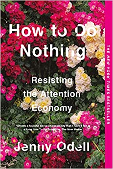 Jenny Odell,How to do nothing; resisting the attention economy.